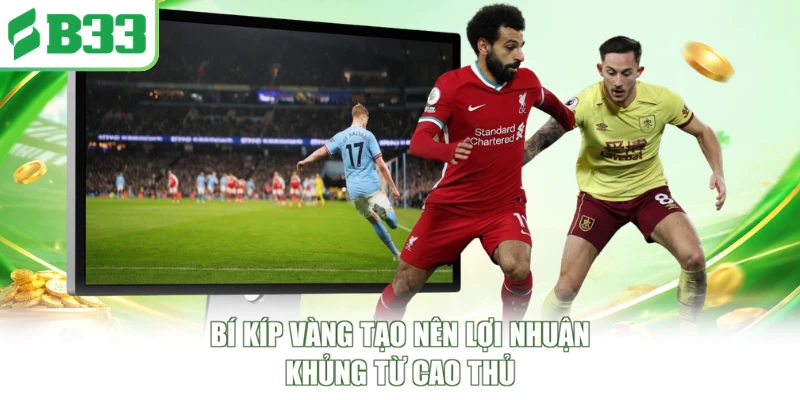 Bí kíp vàng tạo nên lợi nhuận khủng từ cao thủ