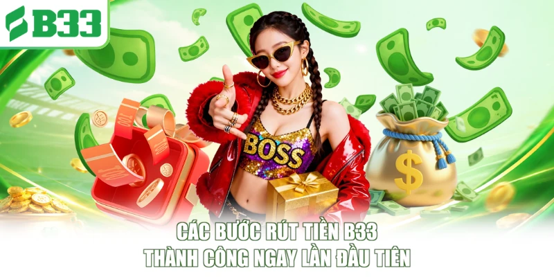 Các bước rút tiền B33 thành công ngay lần đầu tiên