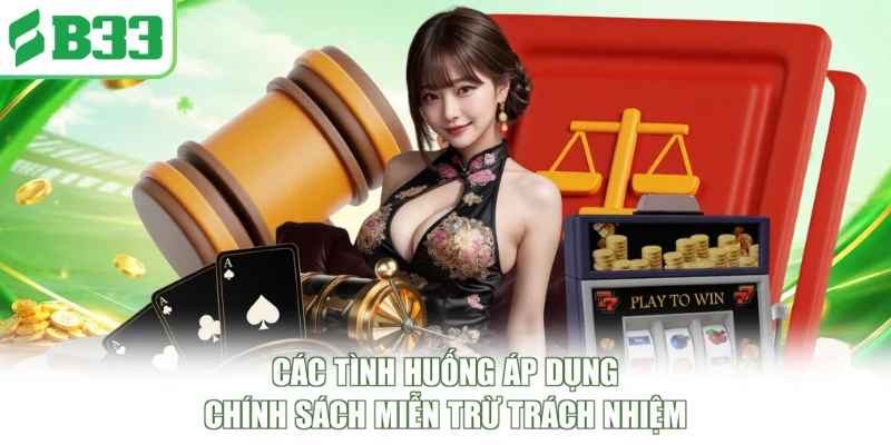 Các tình huống áp dụng chính sách miễn trừ trách nhiệm