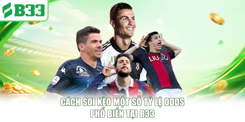 Cách soi kèo một số tỷ lệ odds phổ biến tại B33