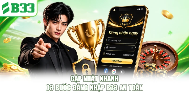 Cập nhật nhanh 03 bước đăng nhập B33 an toàn