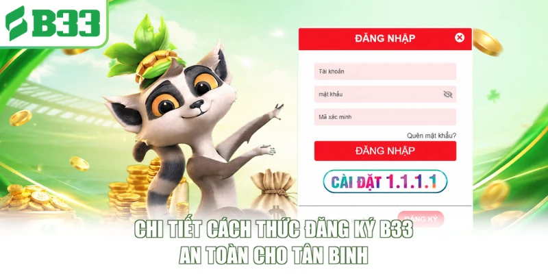 Chi tiết cách thức đăng ký B33 an toàn cho tân binh