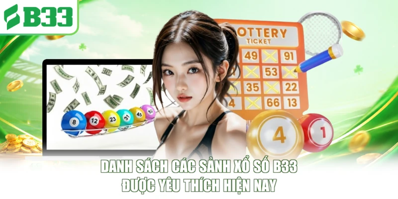 Danh sách các sảnh xổ số B33 được yêu thích hiện nay