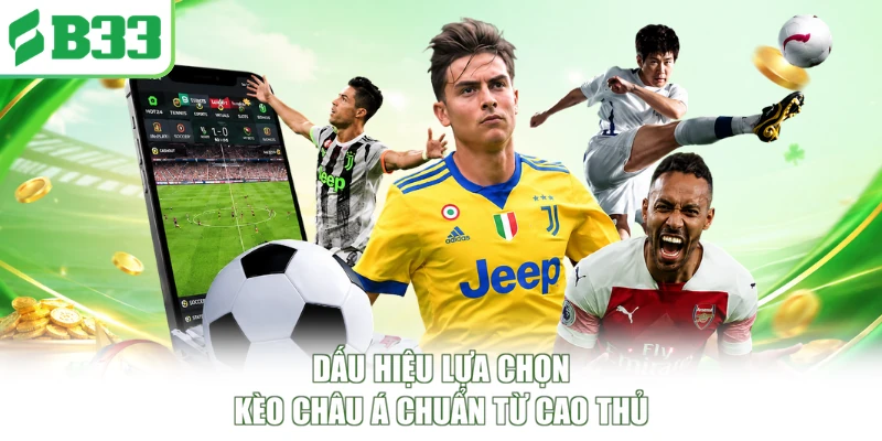 Dấu hiệu lựa chọn kèo châu Á chuẩn từ cao thủ