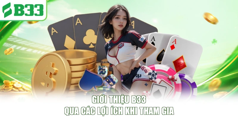 Giới thiệu B33 qua các lợi ích khi tham gia