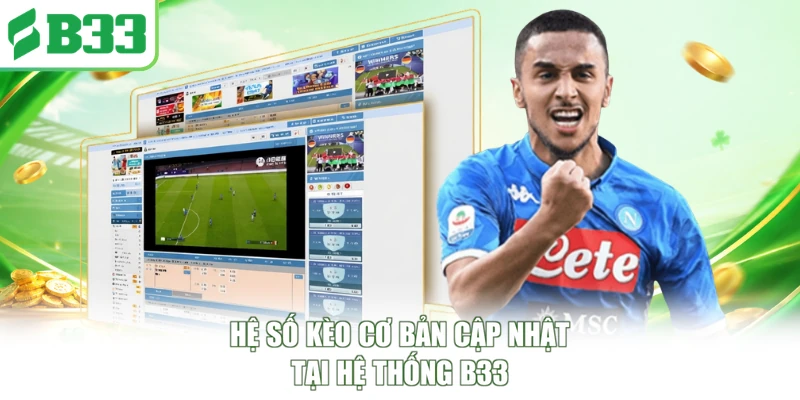 Hệ số kèo cơ bản cập nhật tại hệ thống B33