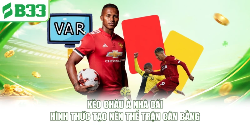 Kèo Châu Á Nhà Cái - Hình Thức Tạo Nên Thế Trận Cân Bằng