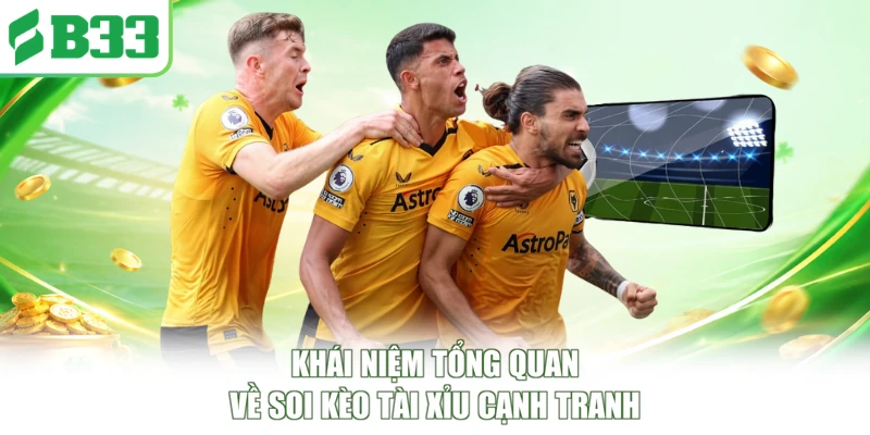Khái niệm tổng quan về soi kèo Tài Xỉu cạnh tranh