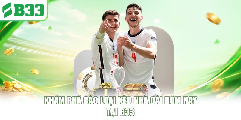 Khám phá các loại kèo nhà cái hôm nay tại B33