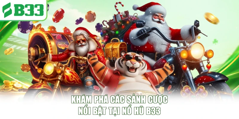Khám phá các sảnh cược nổi bật tại nổ hũ B33