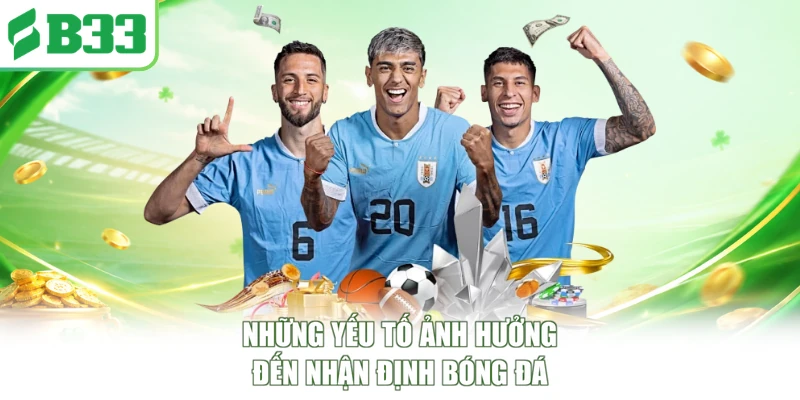 Những yếu tố ảnh hưởng đến quá trình nhận định bóng đá