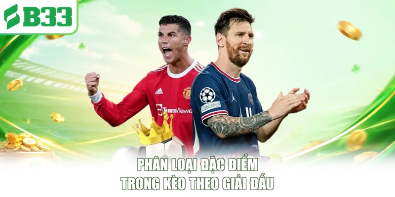 Phân loại đặc điểm trong kèo theo giải đấu