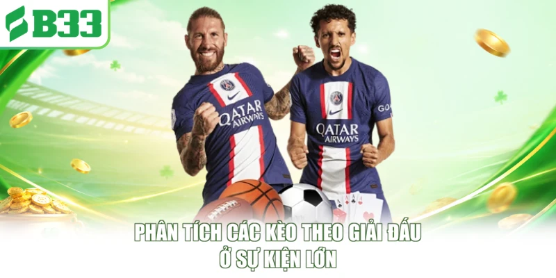 Phân tích các kèo theo giải đấu ở sự kiện lớn