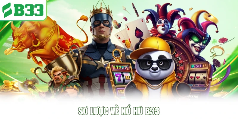 Sơ lược về nổ hũ B33