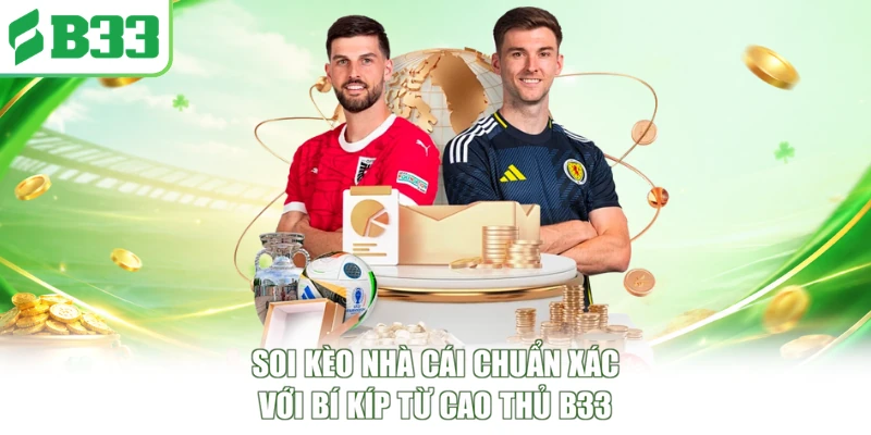 Soi Kèo Nhà Cái Chuẩn Xác Với Bí Kíp Từ Cao Thủ B33