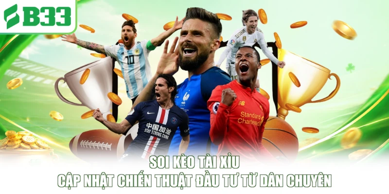 Soi Kèo Tài Xỉu - Cập Nhật Chiến Thuật Đầu Tư Từ Dân Chuyên