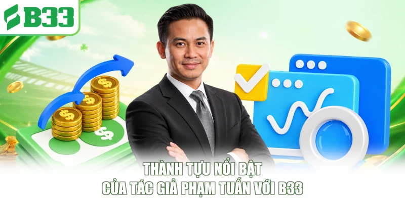 Thành tựu nổi bật của tác giả Phạm Tuấn với B33