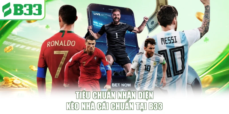 Tiêu chuẩn nhận diện kèo nhà cái chuẩn tại B33